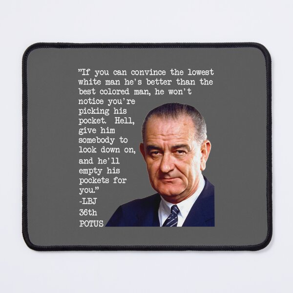 Item preview, President Lyndon B Johnson Lowest White Man Quote designed and sold by EthosWear.