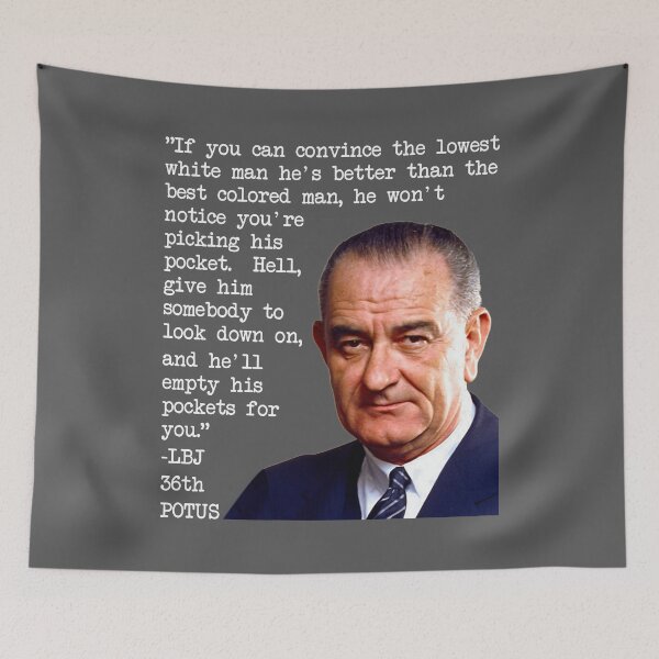 Item preview, President Lyndon B Johnson Lowest White Man Quote designed and sold by EthosWear.