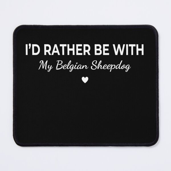 Item preview, I’d Rather Be With My Belgian Sheepdog – Cute Dog Lover designed and sold by The Real Life Symphony.