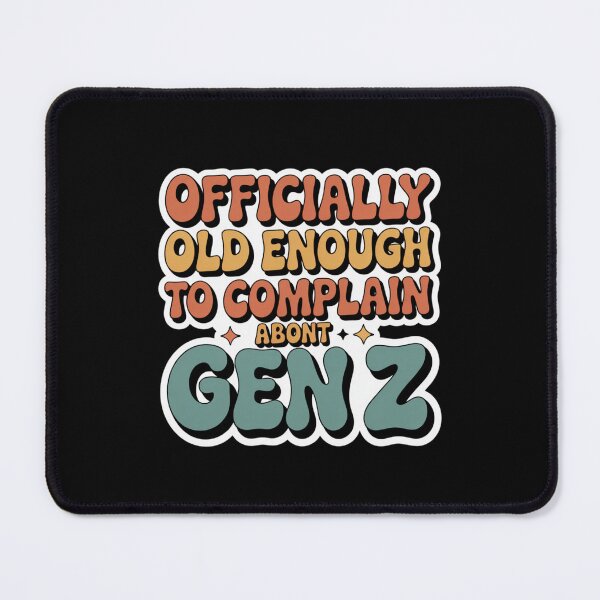 Item preview, Officially Old Enough to Complain About Gen Z designed and sold by theartfulaspie.