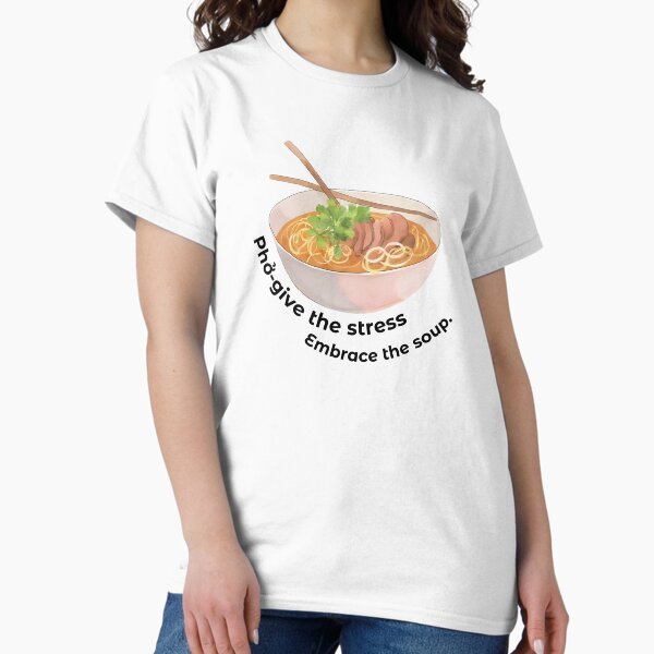 Item preview, Pho-give the Stress - Funny Vietnamese Noodle Quote designed and sold by RosalinesEyes.