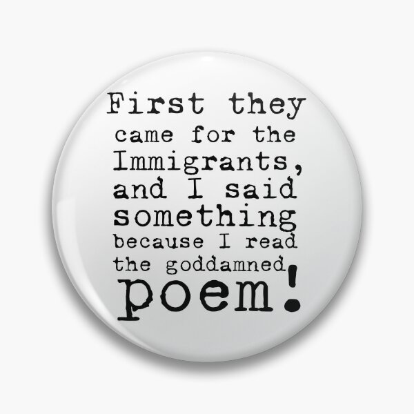 Item preview, First They Came For The Immigrants... (black text) designed and sold by Moxie Merch Design Studio.
