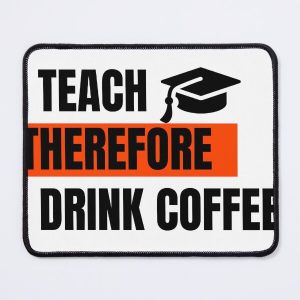 Item preview, I Teach Therefore I Drink Coffee Essential designed and sold by Cobblerj.