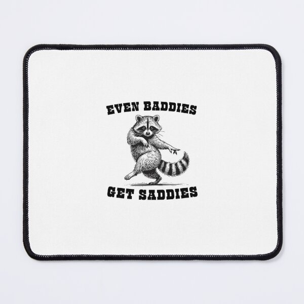 Item preview, Even Baddies Get Saddies Racoon designed and sold by INFINITYGUY ⭐⭐⭐⭐⭐.