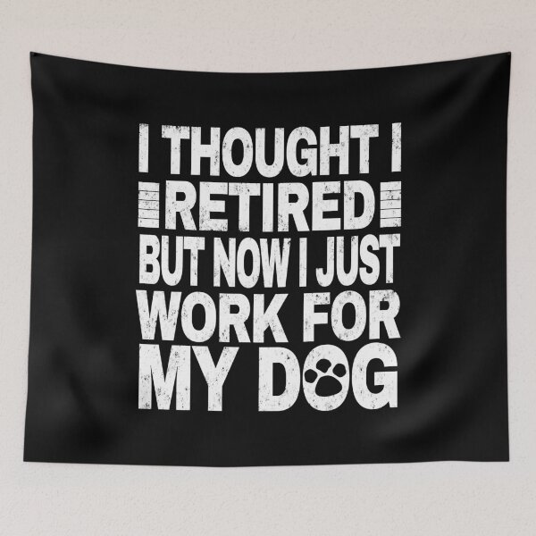 Item preview, I Thought I Retired But Now I Just Work For My Dog. #2 designed and sold by EunsooLee.