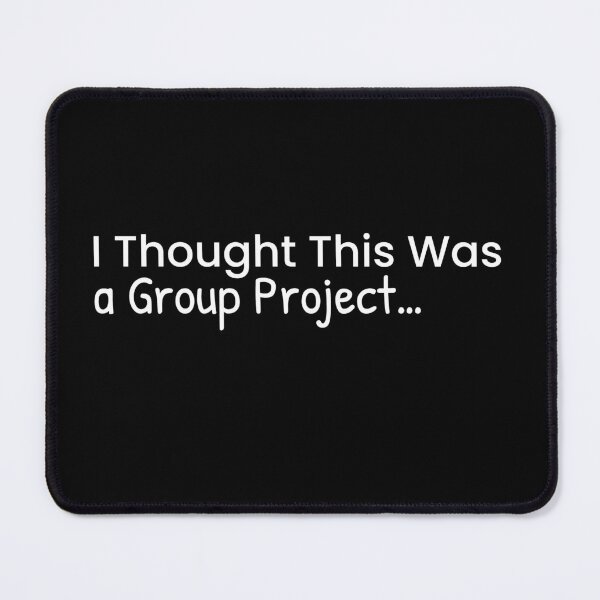 Item preview, I Thought This Was a Group Project designed and sold by BeBetterPeople.
