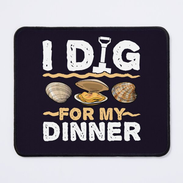 Item preview, Clam Digging Digger - I Dig for My Dinner designed and sold by jaygo.