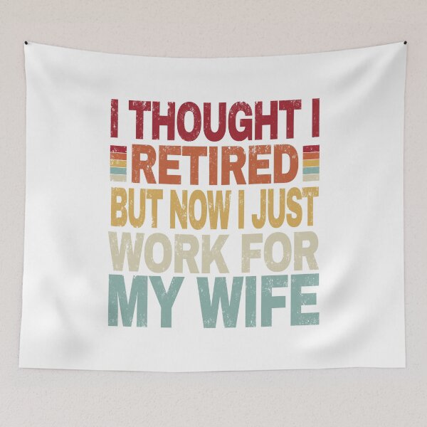 Item preview, I Thought I Retired But Now I Just Work For My Wife. designed and sold by EunsooLee.