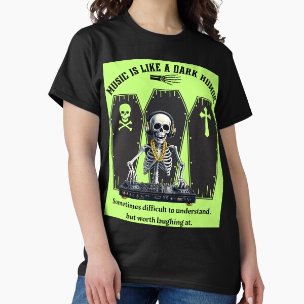 Music is like a dark humor... Streetwear T-Shirt Classic T-Shirt