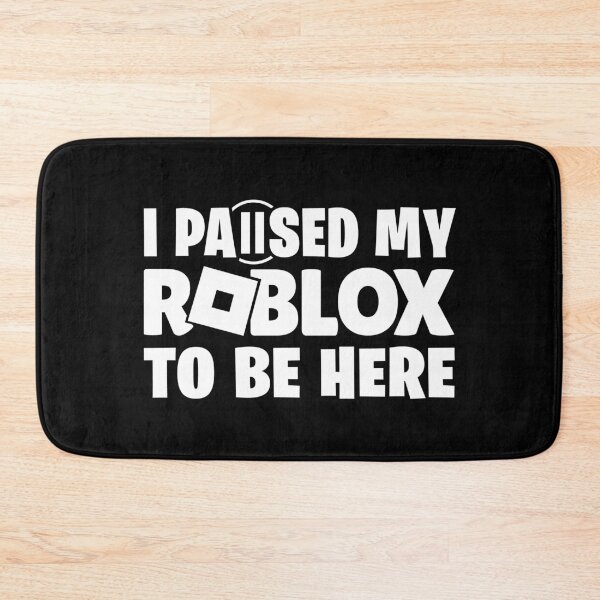 Item preview, I Paused Roblox to be here Funny Gamer Design designed and sold by Kubala Designs.