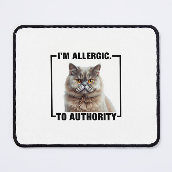 Item preview, I'm allergic to authority Birthday funny prank meme gift weird cat satire designed and sold by CheeseBlueprint.