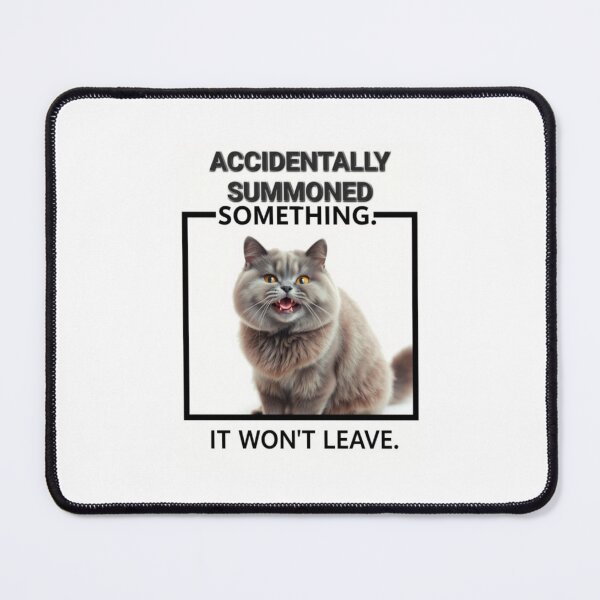 Item preview, Accidentally summoned something Birthday funny prank meme gift weird cat satire designed and sold by CheeseBlueprint.