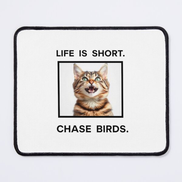 Item preview, Life is short chase birds Birthday funny prank meme gift weird cat satire designed and sold by CheeseBlueprint.