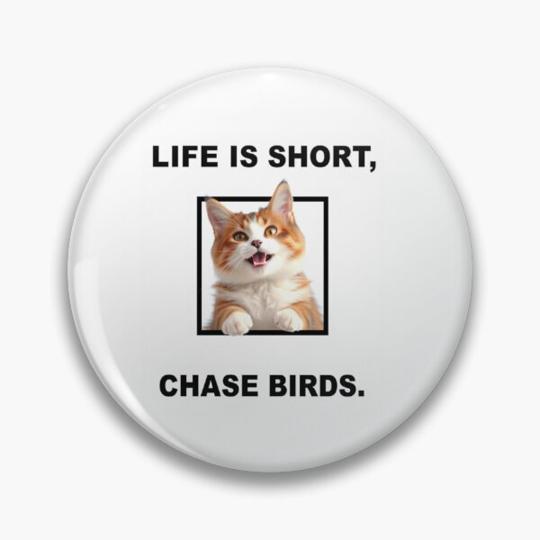 Item preview, Life is short chase birds Birthday funny prank meme gift weird cat satire designed and sold by CheeseBlueprint.