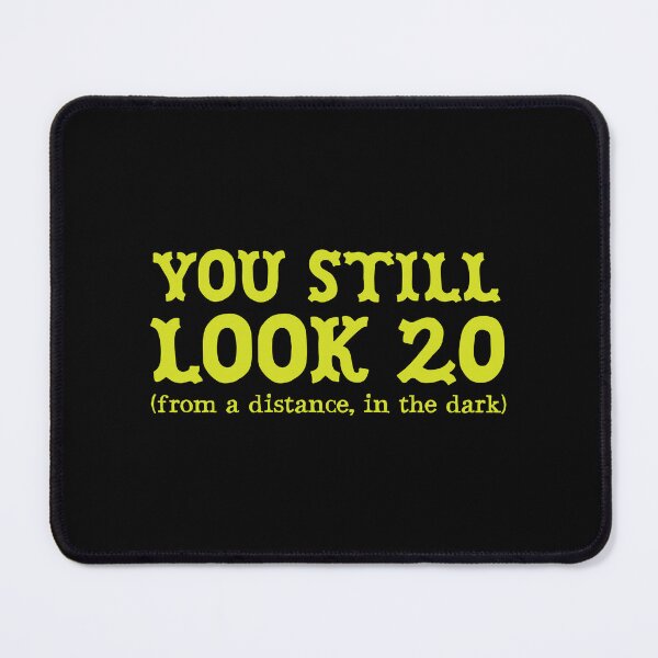 Item preview, You Still look 20 (From a distance, in the dark) designed and sold by jazzydevil.