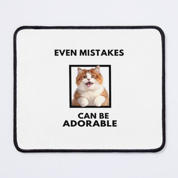 Item preview, Even mistakes can be adorable Birthday funny prank meme gift weird cat satire designed and sold by CheeseBlueprint.
