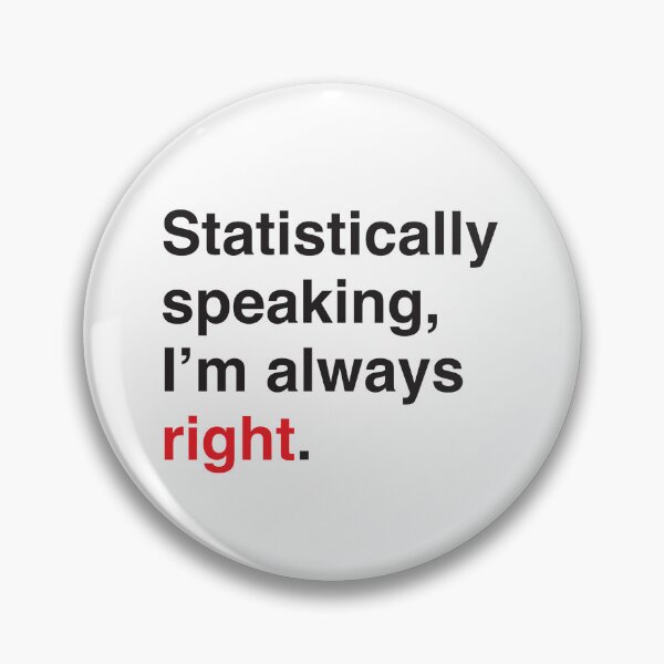 Item preview, Statistically speaking im always right statistician design designed and sold by jazzydevil.