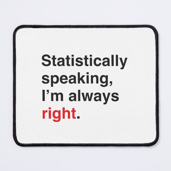 Item preview, Statistically speaking im always right statistician design designed and sold by jazzydevil.