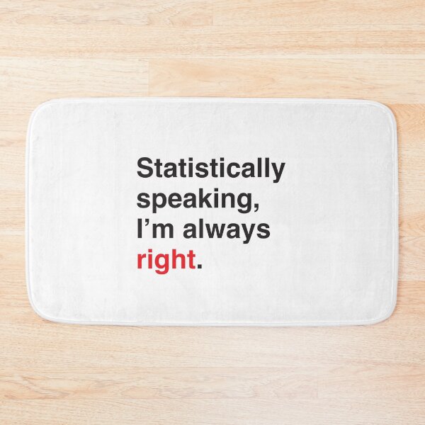 Item preview, Statistically speaking im always right statistician design designed and sold by jazzydevil.