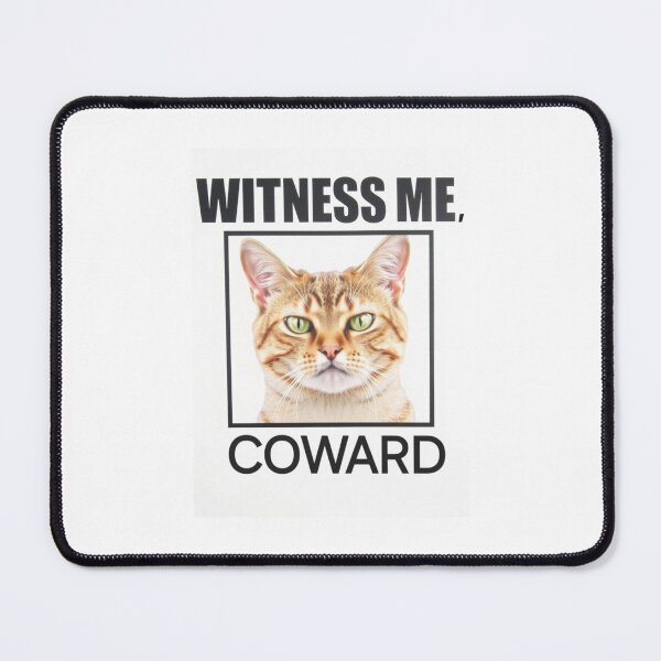 Item preview, Witness me, coward Birthday funny prank meme gift weird cat satire designed and sold by CheeseBlueprint.