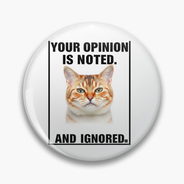 Item preview, Your opinion is noted ignored Birthday funny prank meme gift weird cat satire designed and sold by CheeseBlueprint.