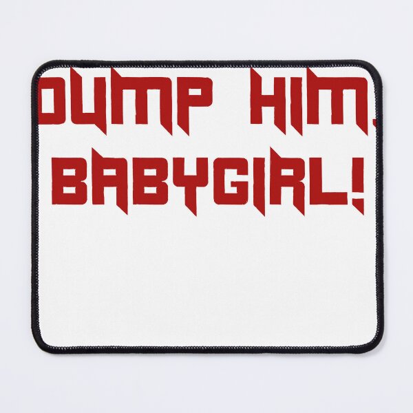 Item preview, Dump him, babygirl designed and sold by lovely distractions .