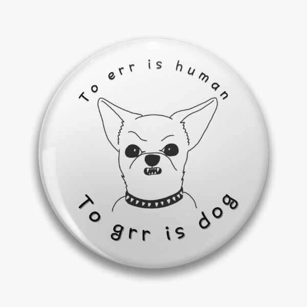 Item preview, To Err is Human, To Grr is Dog – Funny Angry Chihuahua designed and sold by Salty Lollipop.