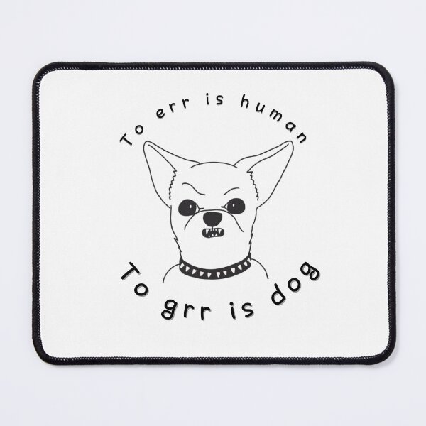 Item preview, To Err is Human, To Grr is Dog – Funny Angry Chihuahua designed and sold by Salty Lollipop.