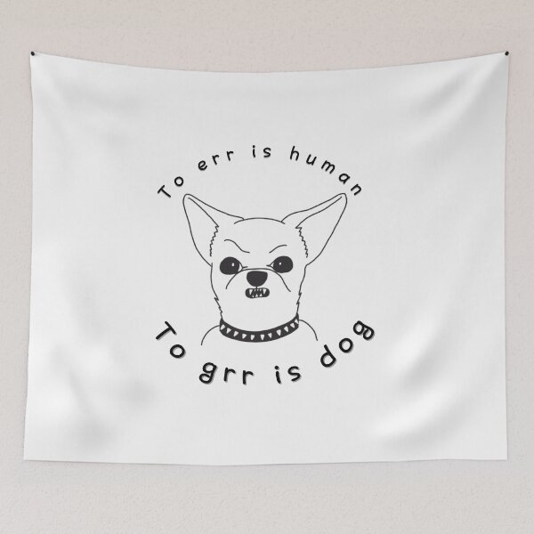 Item preview, To Err is Human, To Grr is Dog – Funny Angry Chihuahua designed and sold by Salty Lollipop.