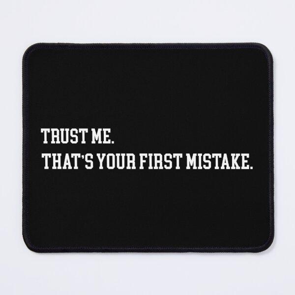 Item preview, Trust me. That’s your first mistake designed and sold by BeBetterPeople.