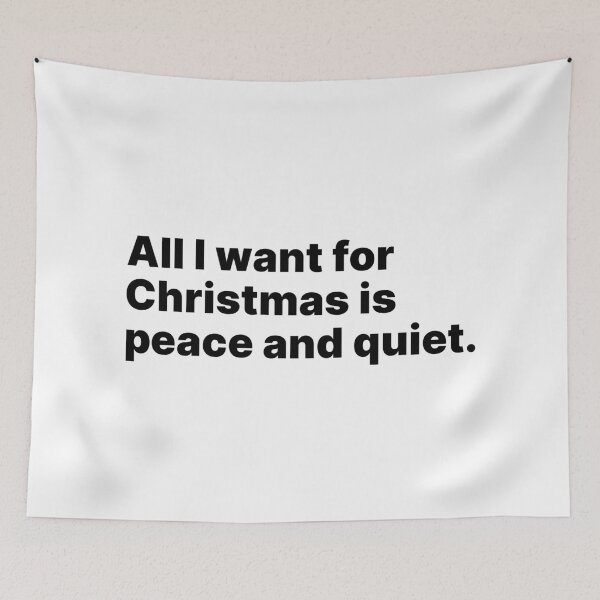 Item preview, All I want for Christmas is peace and quiet | Black text designed and sold by ThingsOnTees.