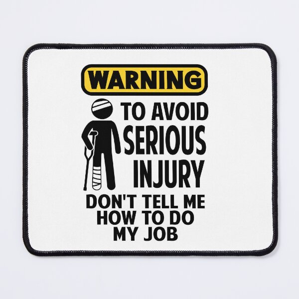Item preview, Warning To Avoid Serious Injury Dont Tell Me How To Do My Job designed and sold by Colorfulman.
