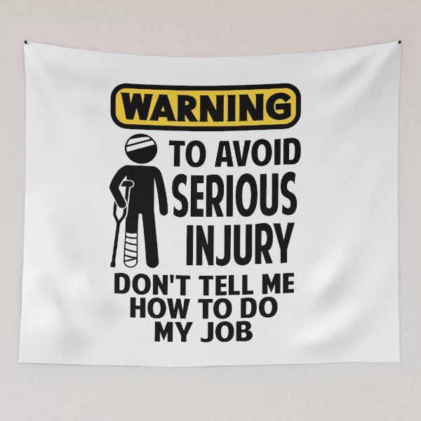 Item preview, Warning To Avoid Serious Injury Dont Tell Me How To Do My Job designed and sold by Colorfulman.