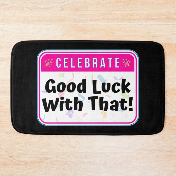 Item preview, CELEBRATE:  Good Luck With That! - funny celebration signs designed and sold by DesignsFromTW-S.