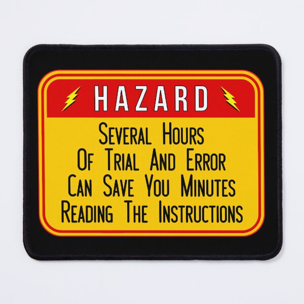 Item preview, HAZARD: Hours Of Trial And Error Can Save You Minutes Reading The Instructions - funny warning signs designed and sold by DesignsFromTW-S.