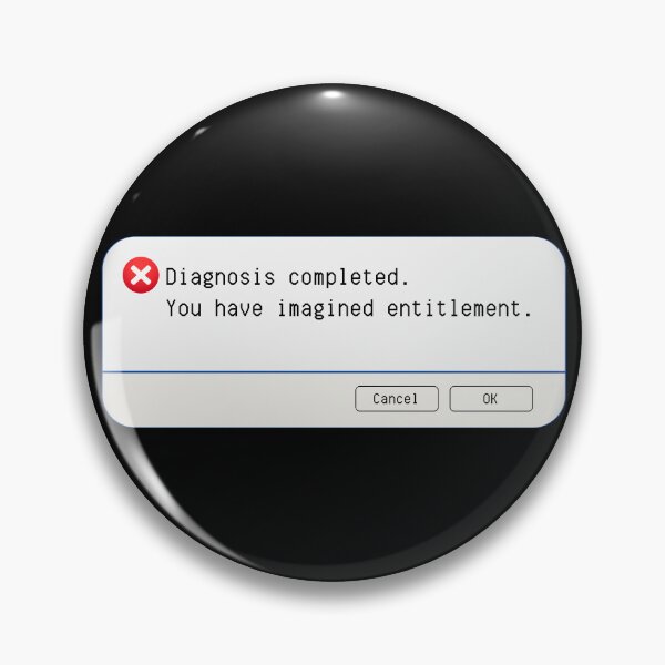 Item preview, UNEXPECTED ERROR:  Diagnosis completed.  You have imagined entitlement. - funny computer signs designed and sold by DesignsFromTW-S.