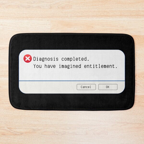 Item preview, UNEXPECTED ERROR:  Diagnosis completed.  You have imagined entitlement. - funny computer signs designed and sold by DesignsFromTW-S.