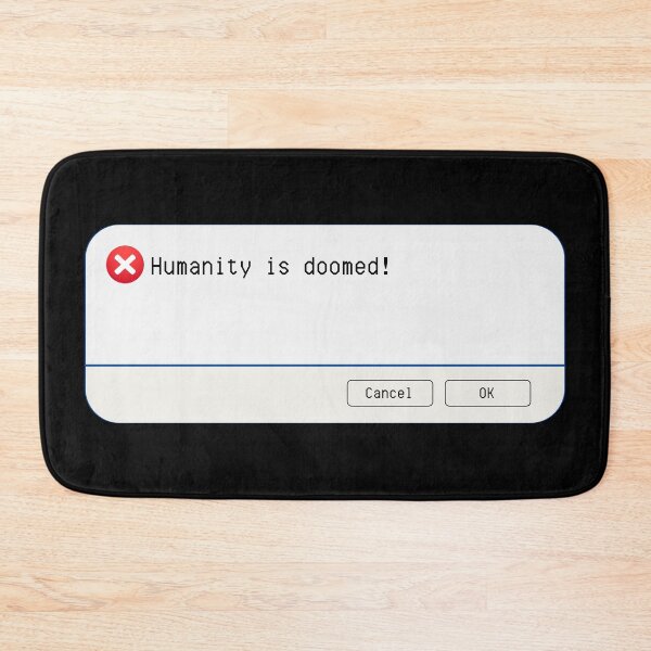 Item preview, UNEXPECTED ERROR:  Humanity is doomed! - funny computer signs designed and sold by DesignsFromTW-S.