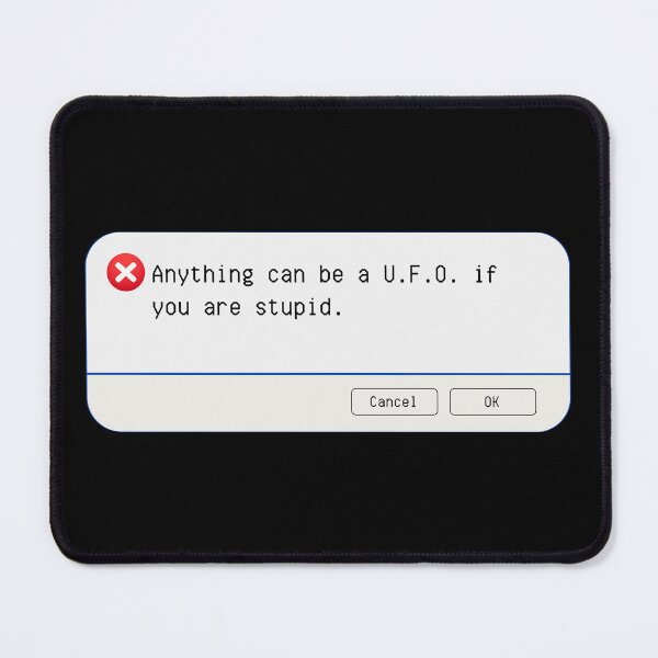 Item preview, UNEXPECTED ERROR: Anything can be a U. F. O. if you are stupid. - funny computer signs designed and sold by DesignsFromTW-S.