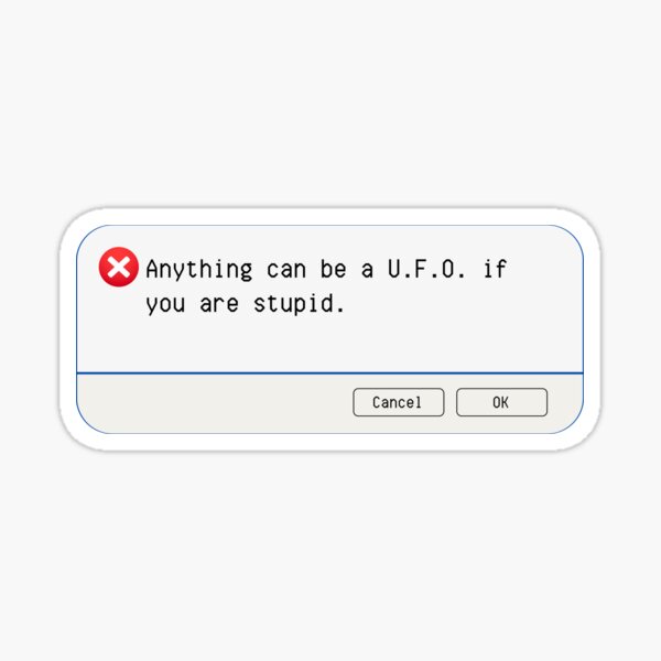 Aperçu de l'œuvre ERREUR INATTENDUE : Tout peut être un OVNI si vous êtes stupide. - panneaux informatiques amusants créée et vendue par DesignsFromTW-S.