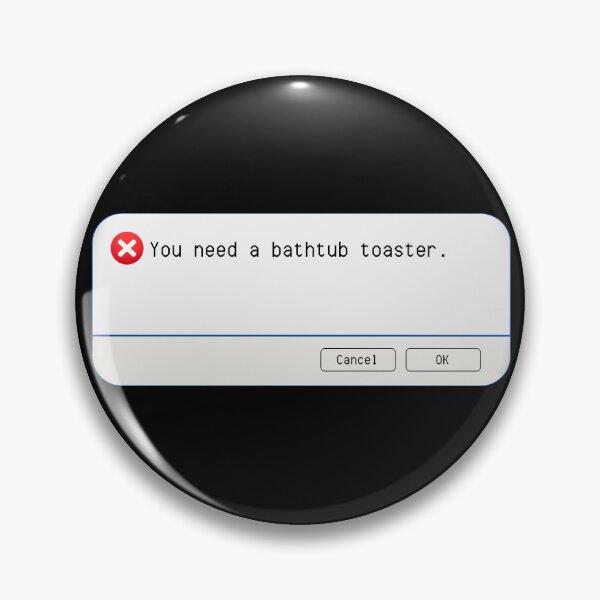 Item preview, UNEXPECTED ERROR:  You need a bathtub toaster. - funny computer signs designed and sold by DesignsFromTW-S.