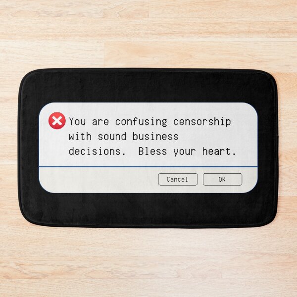Item preview, UNEXPECTED ERROR:  You are confusing censorship with sound business decisions.  Bless your heart. - funny computer signs designed and sold by DesignsFromTW-S.