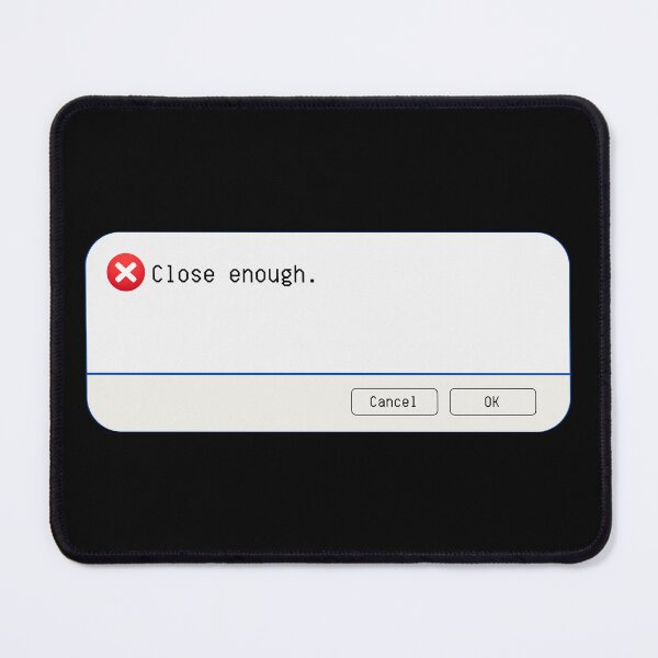 Item preview, UNEXPECTED ERROR: Close enough. - funny computer signs designed and sold by DesignsFromTW-S.