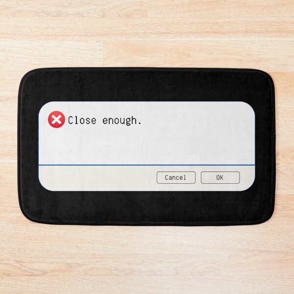 Item preview, UNEXPECTED ERROR:  Close enough. - funny computer signs designed and sold by DesignsFromTW-S.