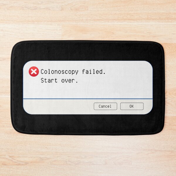 Item preview, UNEXPECTED ERROR:  Colonoscopy failed.  Start over. - funny computer signs designed and sold by DesignsFromTW-S.