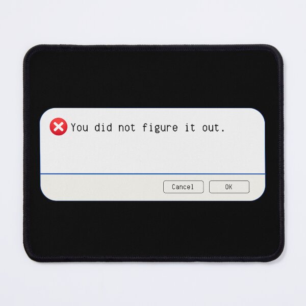 Item preview, UNEXPECTED ERROR:  You did not figure it out. - funny computer signs designed and sold by DesignsFromTW-S.
