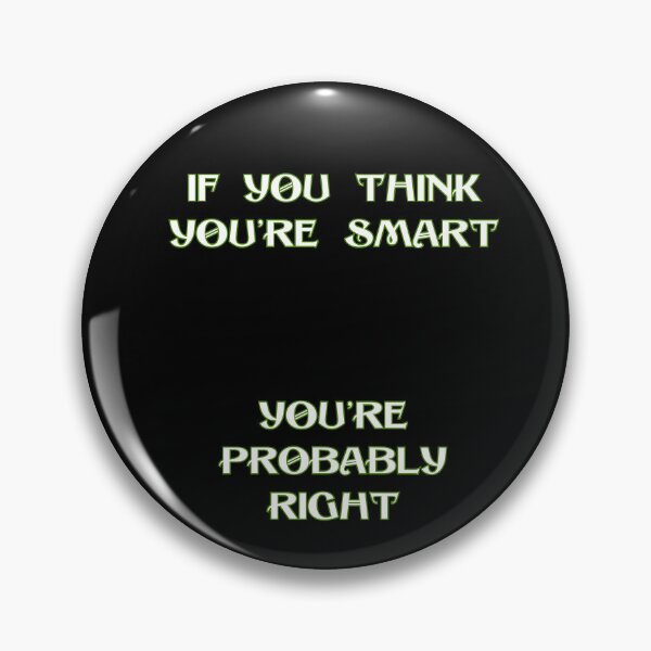 Item preview, If you think you’re smart you’re probably right designed and sold by DżodżoJoy.