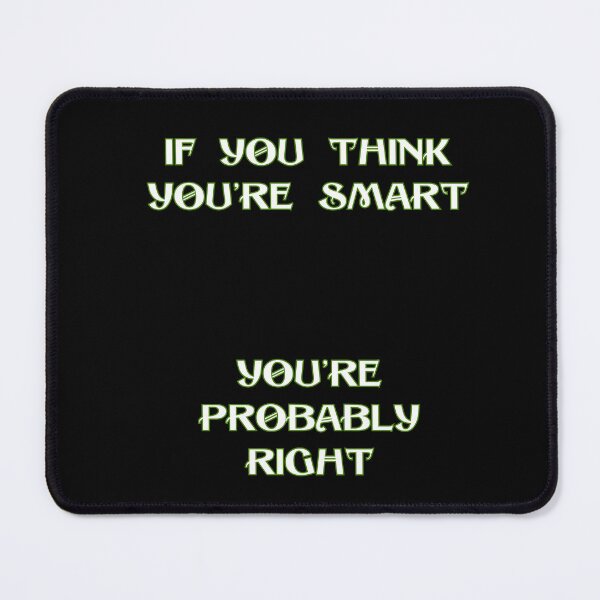 Item preview, If you think you’re smart you’re probably right designed and sold by DżodżoJoy.