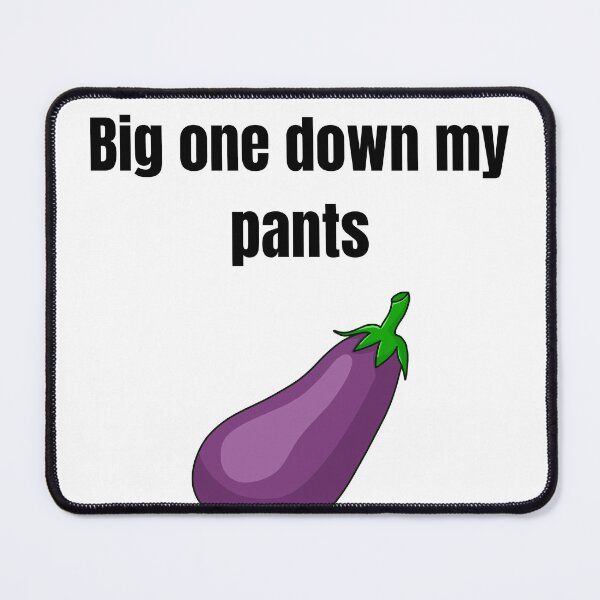 Item preview, Big One Down My Pants – Funny Adult Joke designed and sold by Donataris-Place.