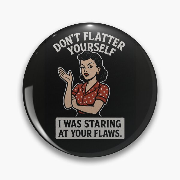 Item preview, Don’t flatter yourself — I was staring at your flaws. - v2 designed and sold by WheelieGdArt.